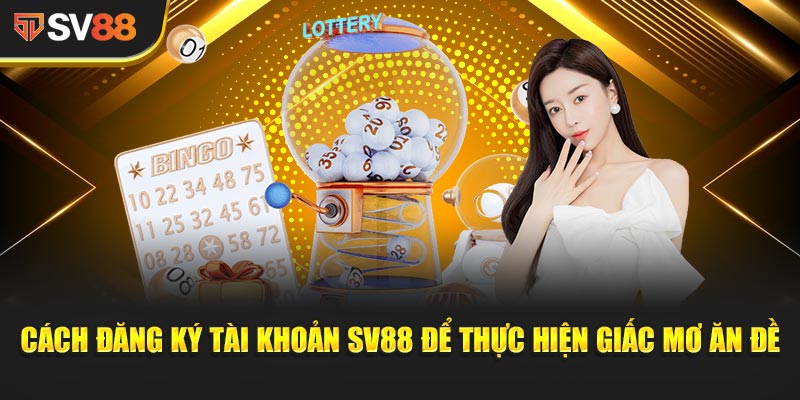 Cách đăng ký tài khoản SV88 để thực hiện Giấc Mơ Ăn Đề