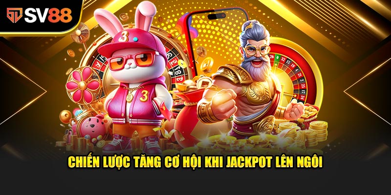 Chiến Lược Tăng Cơ Hội Khi Jackpot Lên Ngôi