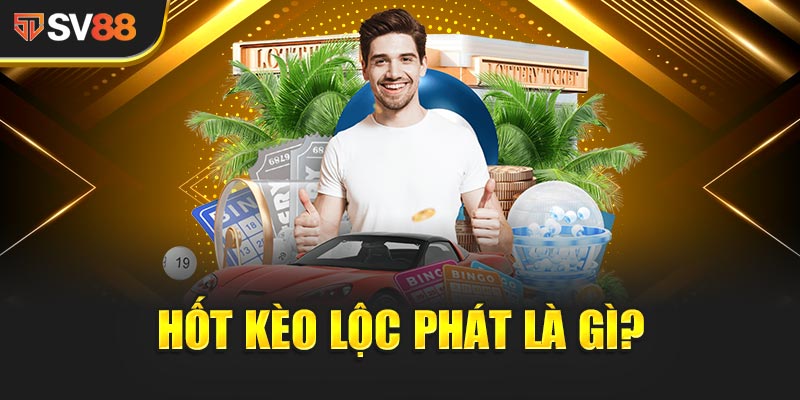 Chốt Kèo Lộc Phát là gì? Tại sao lại gây sốt cộng đồng cá độ?