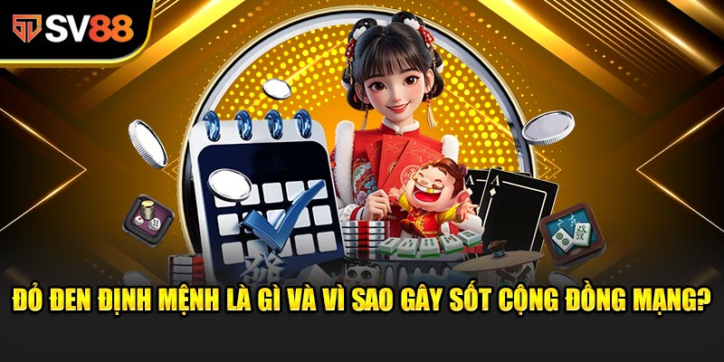 Đỏ Đen Định Mệnh là gì và vì sao gây sốt cộng đồng mạng?