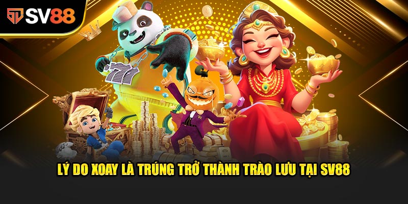 Lý do Xoay Là Trúng trở thành trào lưu tại SV88