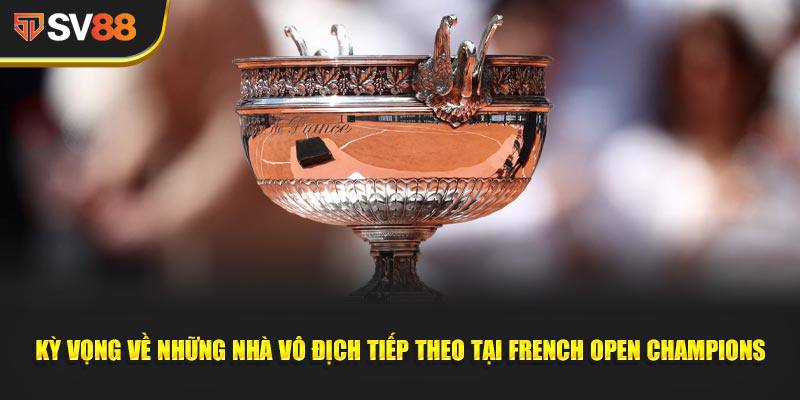 Kỳ vọng về những nhà vô địch tiếp theo tại French Open Champions