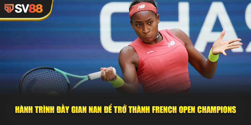 Hành trình đầy gian nan để trở thành French Open Champions
