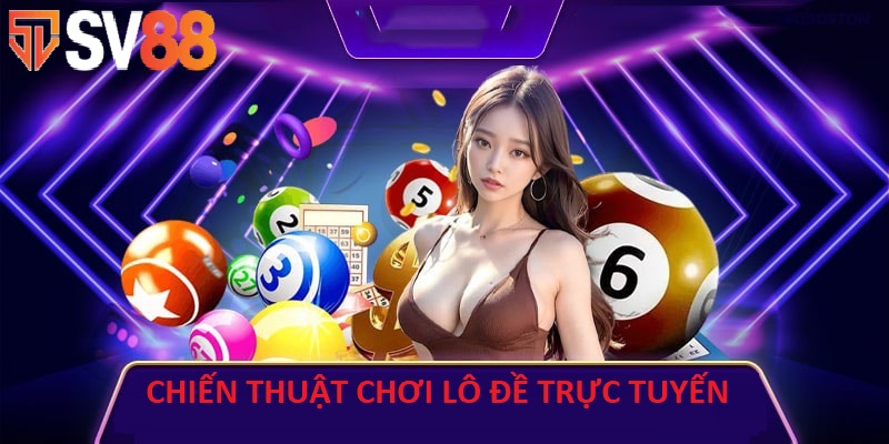 Chiến Thuật Chơi Lô Đề Trực Tuyến Hiệu Quả